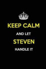 Keep Calm and Let Steven Handle It: Blank Lined Journal /Notebooks/Diaries 6x9 110 Pages as Gifts for Boys, Men, Dads, Uncles, Sons, Brothers, Grandpa