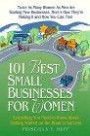 101 Best Small Businesses for Women : Everything You Need to Know to Get Started on the Road to Success