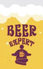 Beer Expert: Beer Tasting Journal for Home Brew and Great Gift for Beer Lovers