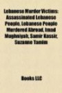 Lebanese Murder Victims: Assassinated Lebanese People, Lebanese People Murdered Abroad, Imad Mughniyah, Samir Kassir, Suzanne Tamim