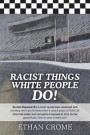 Racist Things White People Do!: Secrets Exposed #3 A cover up has been unraveled with shocking new turn of events, when it rains it pours on NASCAR wh