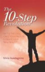 The 10-Step Revolution: RATTLE THE CAGE, IGNITE YOUR PASSION & CREATE YOUR "NEW REALITY" (Volume 1)