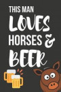 This Man Loves Horses & Beer: Funny Novelty Horse & Coffee Gifts Small Lined Notebook / Journal (6 X 9)