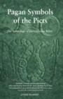 Pagan Symbols of the Picts: The Symbology of pre-Christian Belief