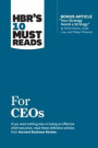 HBR's 10 Must Reads for CEOs (with bonus article &quote;Your Strategy Needs a Strategy&quote; by Martin Reeves, Claire Love, and Philipp Tillmanns)