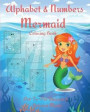 Alphabet and Numbers Mermaid Coloring Book: An Educational Kid Workbook For Coloring, Learning Letters and Numbers l Coloring Book for Kids & Toddlers