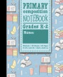 Primary Composition Notebook: Grades K-2: Primary Composition Full Page, Primary Composition Writing Book, 100 Sheets, 200 Pages, Cute Office Cover