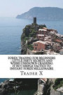 Forex Trading For Beginners: Little Dirty Secrets And Weird Unknown Crashing It But Simple Tactics To Instant Forex Millionaire: Escape 9-5, Live A