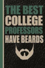 The Best College Professors Have Beards: Male Professor Unique Teachers Gift, Back to School, Love Teacher, Gift for Teacher, Thank a Teacher