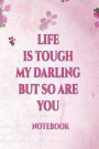 Life Is Tough My Darling But So Are You Notebook: International Women's Day Notebook Journal for Women Girls Mom's and Daughters. Perfect for School