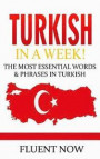 Turkish: Learn Turkish in a Week! The Most Essential Words & Phrases in Turkish: The Ultimate Phrasebook for Turkish language B