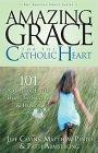 Amazing Grace for the Catholic Heart: 101 Stories of Faith, Hope, Inspiration & Humor (Amazing Grace, 2)