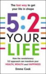 5:2 Your Life: How the revolutionary 5:2 approach can transform your health, your wealth and your happiness