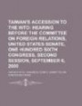 Taiwan's Accession to the Wto: Hearing Before the Committee on Foreign Relations, United States Senate, One Hundred Sixth Congress
