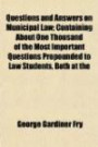 Questions and Answers on Municipal Law; Containing About One Thousand of the Most Important Questions Propounded to Law Students, Both at the