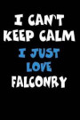 I Can't Keep Calm I Just Love Falconry: Personalized Hobbie Journal for Women or Men, Boys or Girls Custom Journal Notebook, Personalized Gift Perfect