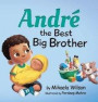 André The Best Big Brother: A Story Book for Kids Ages 2-8 To Help Prepare a Soon-To-Be Older Sibling For a New Baby
