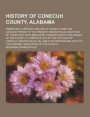 History of Conecuh County, Alabama; Embracing a Detailed Record of Events from the Earliest Period to the Present; Biographical Sketches of Those Who Have Been Most Conspicuous in the Annals of the