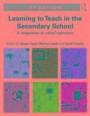 Learning to Teach in the Secondary School: A companion to school experience (Learning to Teach Subjects in the Secondary School Series)
