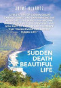 Sudden Death Beautiful Life