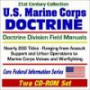 21st Century Collection U.S. Marine Corps Doctrine: Doctrine Division Field Manuals ¿ Nearly 200 Titles Ranging from Assault Support and Urban Operations to Marine Corps Values and Warfighting - Core Federal Information Series (Two CD-ROM Set)