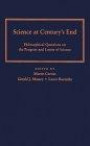 Science at Century's End: Philosophical Questions on the Progress and Limits of Science (The Pittsburgh-Konstanz Series in the Philosophy and History of Science)