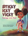 Sticky Icky Vicky: Courage over Fear (Mom's Choice Award(R) Gold Medal Recipient)
