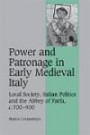 Power and Patronage in Early Medieval Italy: Local Society, Italian Politics and the Abbey of Farfa, c.700-900 (Cambridge Studies in Medieval Life and Thought: Fourth Series)