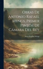 Obras de Antonio Rafael Mengs, primer pintor de cmara del rey