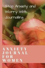 Anxiety Journal for Women: Stop Anxiety and Worry with Journalling