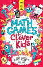 Math Games for Clever Kids: More Than 100 Puzzles to Exercise Your Mind