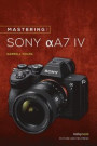 Mastering the Sony Alpha A7 IV