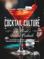 Cocktail Culture: The World's Greatest Cocktails: An Elegant Collection of More Than 100 Innovative Craft Cocktails from Around the Globe