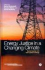 Energy Justice in a Changing Climate: Social equity and low-carbon energy (Just Sustainabilities)