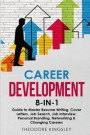 Career Development 8-in-1 Guide to Master Resume Writing, Cover Letters, Job Search, Job Interview, Personal Branding, Networking &; Changing Careers