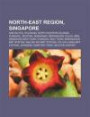 North-East Region, Singapore: Ang Mo Kio, Hougang, North-Eastern Islands, Punggol, Seletar, Sengkang, Serangoon, Pulau Ubin, Sengkang New Town
