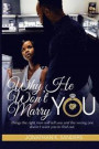 Why He Won't Marry You: Things the right man will tell you and the wrong one doesn't want you to find out