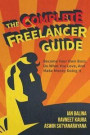 The Complete Freelancer Guide: Become Your Own Boss, Do What You Love, and Make Money Doing It