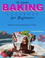 The Complete Baking Cookbook for Beginners: Sweet and Savory Recipes for family