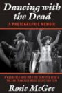 Dancing with the Dead - A Photographic Memoir: My Good Old Days with the Grateful Dead & the San Francisco Music Scene 1964-1974