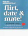 How To Successfully Flirt, Date & Mate!