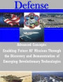 Advanced Concepts: Enabling Future AF Missions Through the Discovery and Demonstration of Emerging Revolutionary Technologies