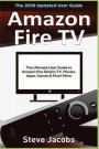 Amazon Fire TV: Fire Stick: The Ultimate User Guide to Amazon Fire Stick to Tv, Movies, Apps, Games & Much More (How to Use Fire Stick