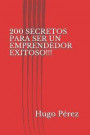 200 Secretos Para Ser Un Emprendedor Exitoso!!!