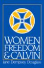 Women, Freedom, and Calvin: The 1983 Annie Kinkead Warfield Lectures (Annie Kinkead Warfield Lectures, 1983.)