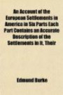 An Account of the European Settlements in America in Six Parts Each Part Contains an Accurate Description of the Settlements in It, Their