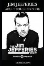 Jim Jefferies Adult Coloring Book: Legendary Stand-Up Comedian and Writer, Political Commentator and Acclaimed Actor Inspired Adult Coloring Book
