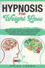Hypnosis for Weight Loss: Stop Compulsive Eating and Sugar Craving, Reach Healthy Habits, Unlock Your Mind with Positive Affirmations, Fill Your
