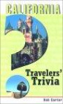 California Travelers' Trivia: Historic and Contemporary--Fabulous Firsts, Fascinating Facts, Legendary Lore, One-of-a-Kind Oddities, Tantalizing Trivia
