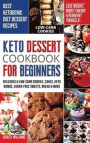 Keto Dessert Cookbook For Beginners: Delicoius and Low-Carb Cookies, Cakes, Keto Bombs, Sugar-Free Sweets, Bread and More Ketogenic Diet Recipes - Los